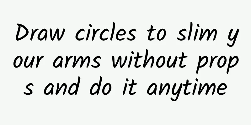 Draw circles to slim your arms without props and do it anytime