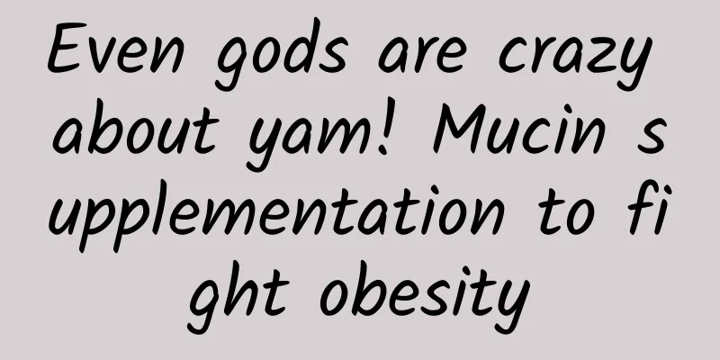 Even gods are crazy about yam! Mucin supplementation to fight obesity