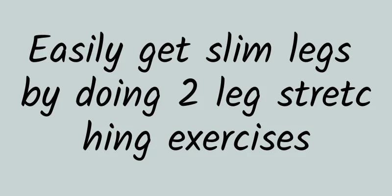 Easily get slim legs by doing 2 leg stretching exercises