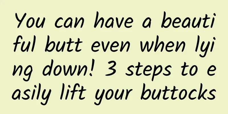 You can have a beautiful butt even when lying down! 3 steps to easily lift your buttocks