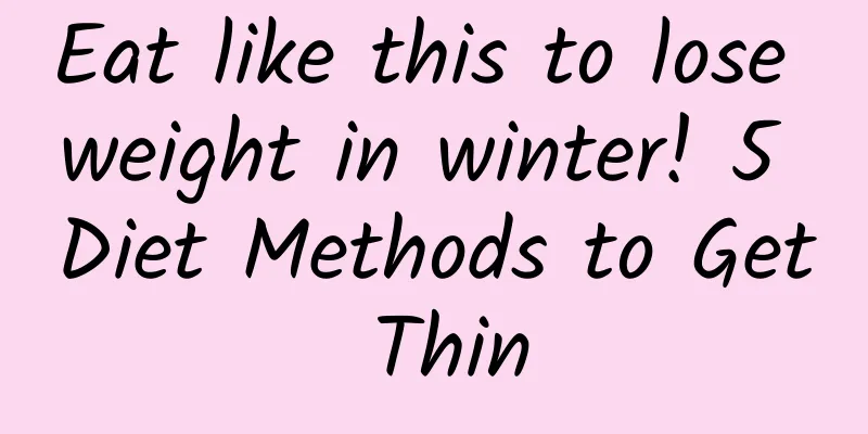 Eat like this to lose weight in winter! 5 Diet Methods to Get Thin