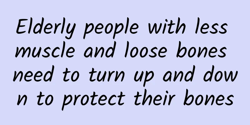 Elderly people with less muscle and loose bones need to turn up and down to protect their bones