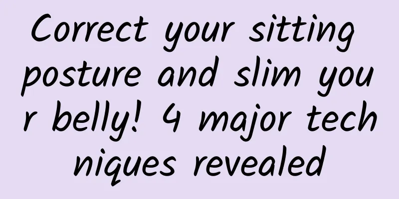Correct your sitting posture and slim your belly! 4 major techniques revealed