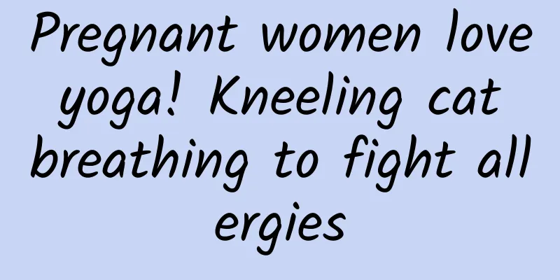Pregnant women love yoga! Kneeling cat breathing to fight allergies