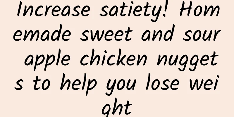 Increase satiety! Homemade sweet and sour apple chicken nuggets to help you lose weight