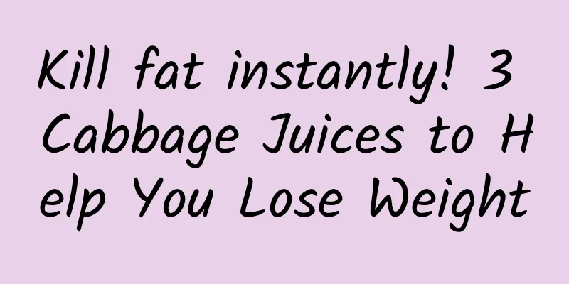 Kill fat instantly! 3 Cabbage Juices to Help You Lose Weight