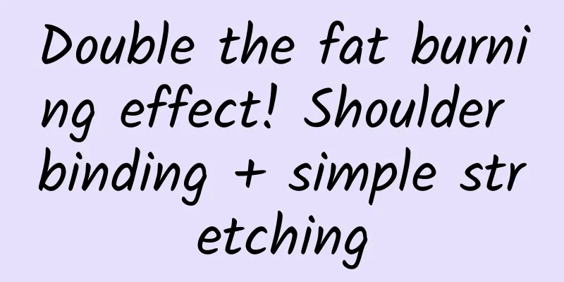 Double the fat burning effect! Shoulder binding + simple stretching