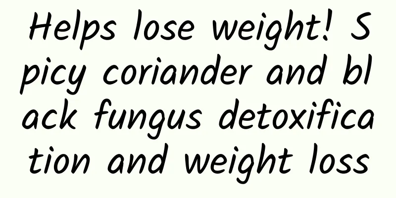 Helps lose weight! Spicy coriander and black fungus detoxification and weight loss