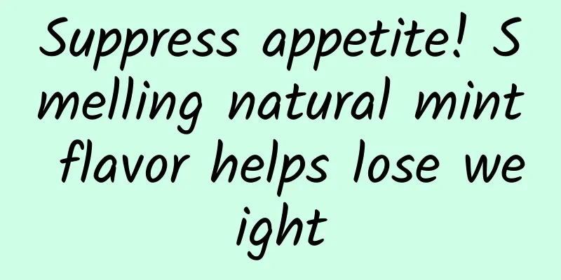 Suppress appetite! Smelling natural mint flavor helps lose weight