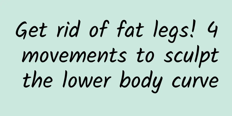 Get rid of fat legs! 4 movements to sculpt the lower body curve