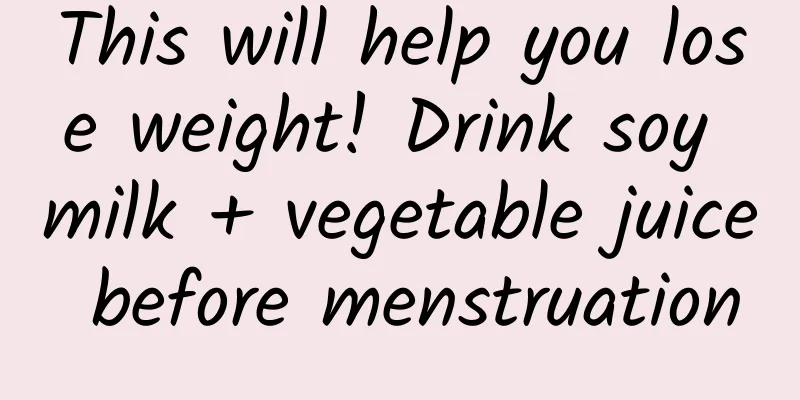 This will help you lose weight! Drink soy milk + vegetable juice before menstruation