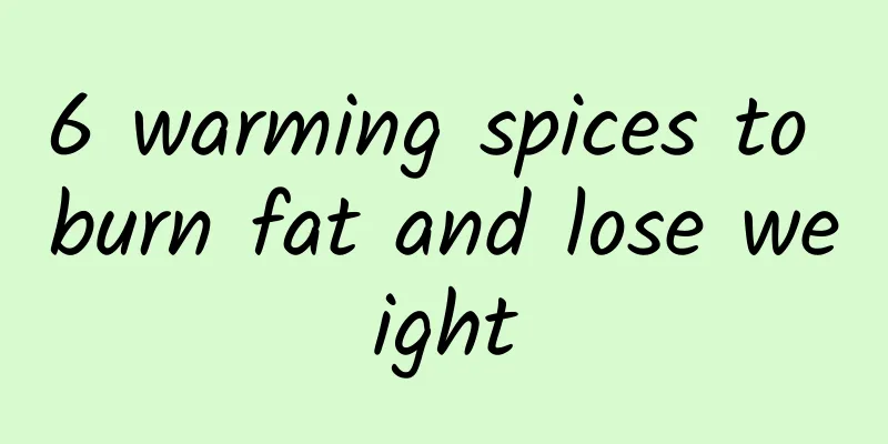 6 warming spices to burn fat and lose weight