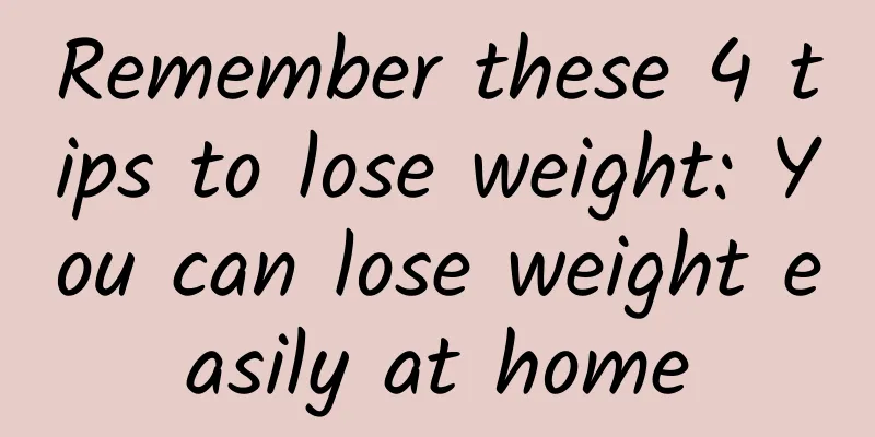 Remember these 4 tips to lose weight: You can lose weight easily at home