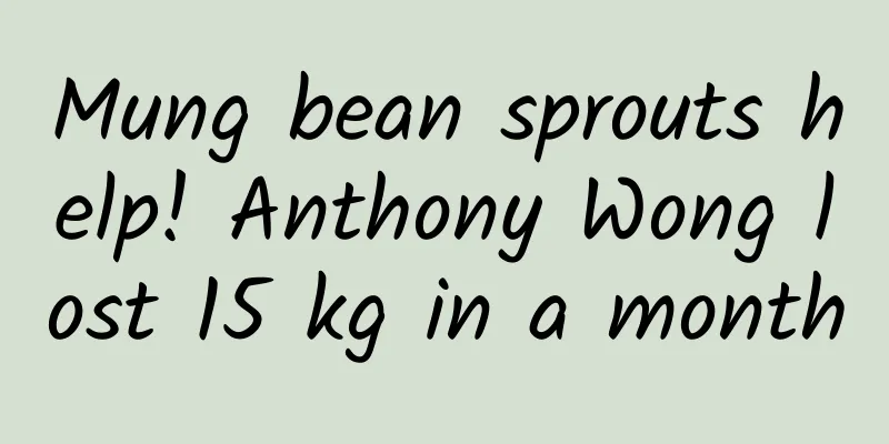 Mung bean sprouts help! Anthony Wong lost 15 kg in a month
