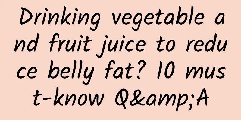 Drinking vegetable and fruit juice to reduce belly fat? 10 must-know Q&A