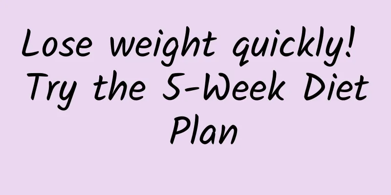 Lose weight quickly! Try the 5-Week Diet Plan