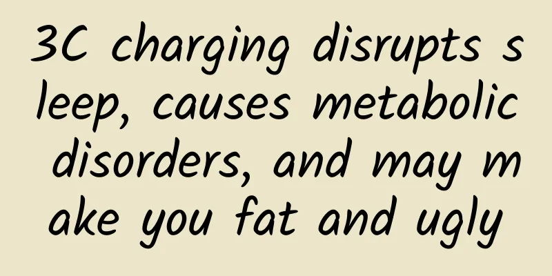 3C charging disrupts sleep, causes metabolic disorders, and may make you fat and ugly