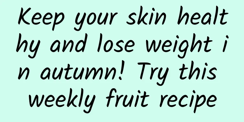 Keep your skin healthy and lose weight in autumn! Try this weekly fruit recipe