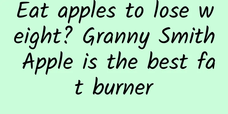 Eat apples to lose weight? Granny Smith Apple is the best fat burner