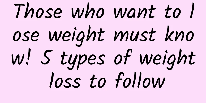 Those who want to lose weight must know! 5 types of weight loss to follow