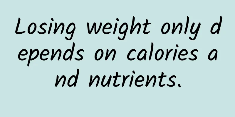 Losing weight only depends on calories and nutrients.