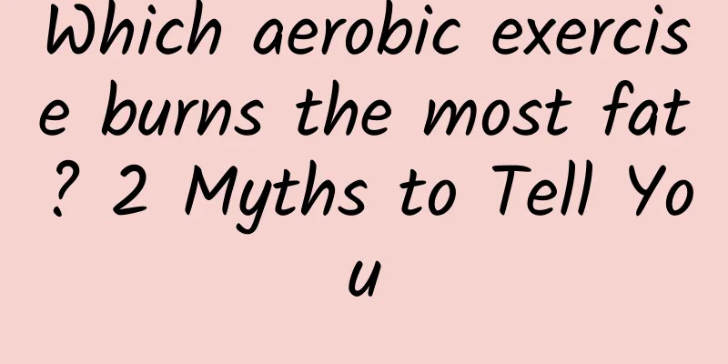 Which aerobic exercise burns the most fat? 2 Myths to Tell You