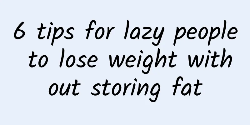 6 tips for lazy people to lose weight without storing fat