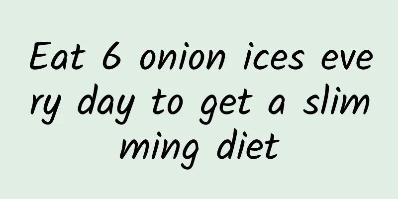 Eat 6 onion ices every day to get a slimming diet