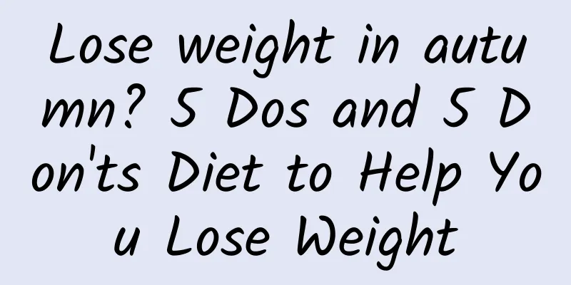Lose weight in autumn? 5 Dos and 5 Don'ts Diet to Help You Lose Weight