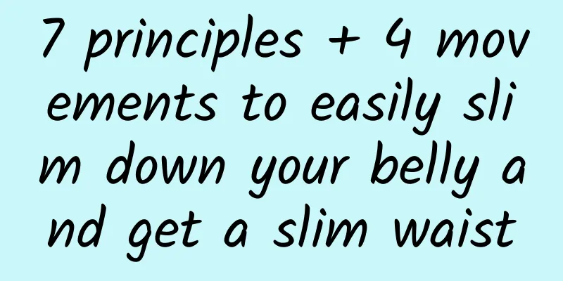7 principles + 4 movements to easily slim down your belly and get a slim waist