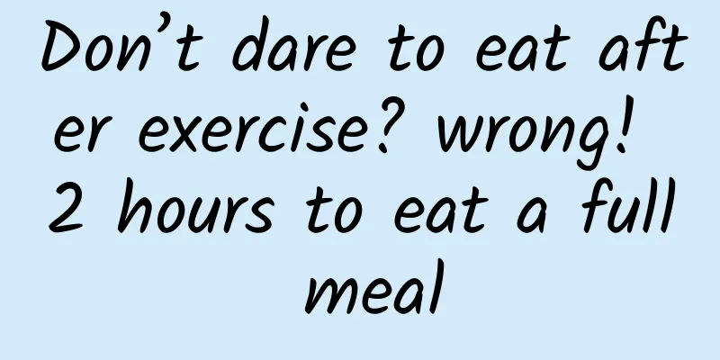 Don’t dare to eat after exercise? wrong! 2 hours to eat a full meal