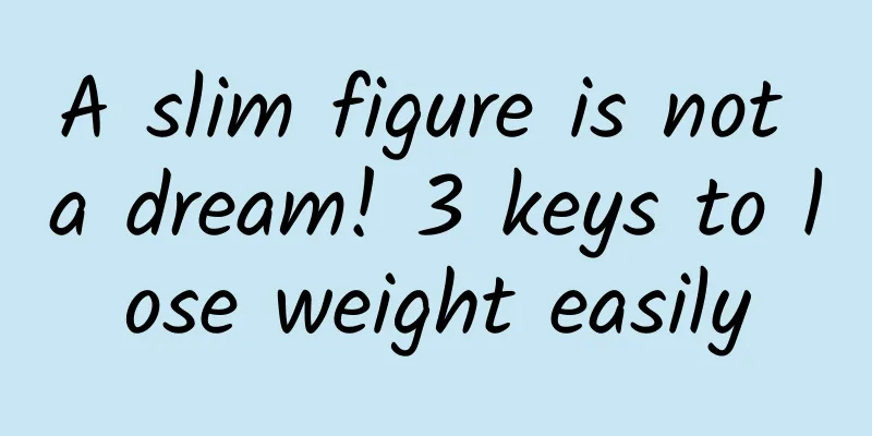 A slim figure is not a dream! 3 keys to lose weight easily