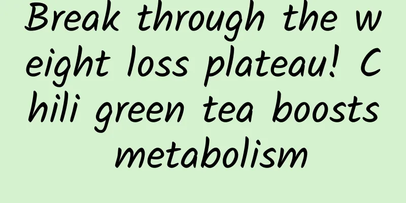 Break through the weight loss plateau! Chili green tea boosts metabolism