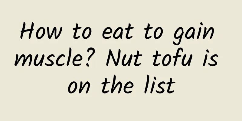 How to eat to gain muscle? Nut tofu is on the list