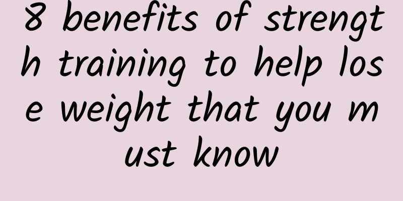 8 benefits of strength training to help lose weight that you must know