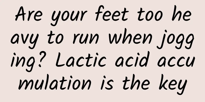 Are your feet too heavy to run when jogging? Lactic acid accumulation is the key