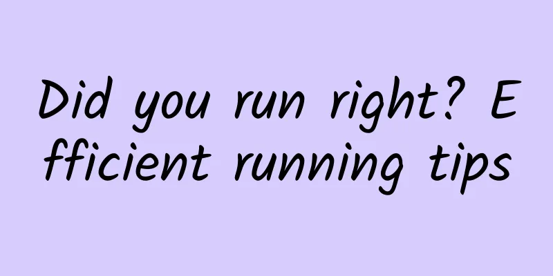 Did you run right? Efficient running tips