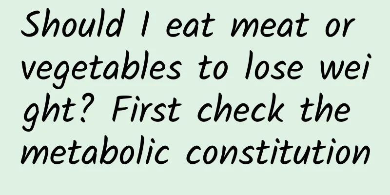 Should I eat meat or vegetables to lose weight? First check the metabolic constitution