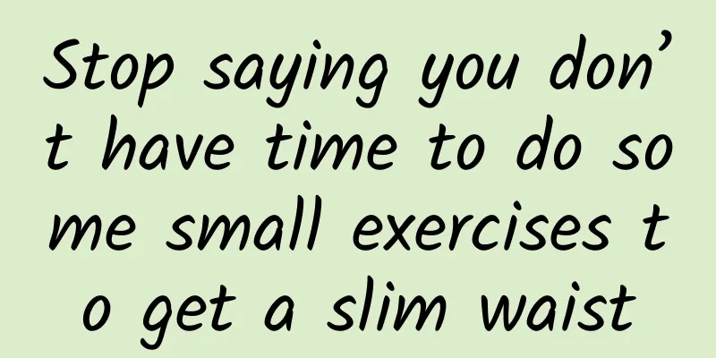 Stop saying you don’t have time to do some small exercises to get a slim waist