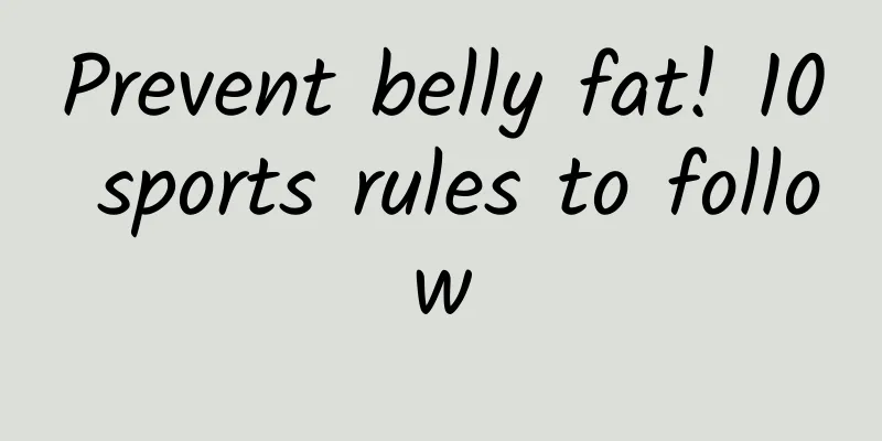 Prevent belly fat! 10 sports rules to follow