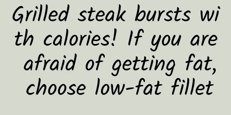 Grilled steak bursts with calories! If you are afraid of getting fat, choose low-fat fillet