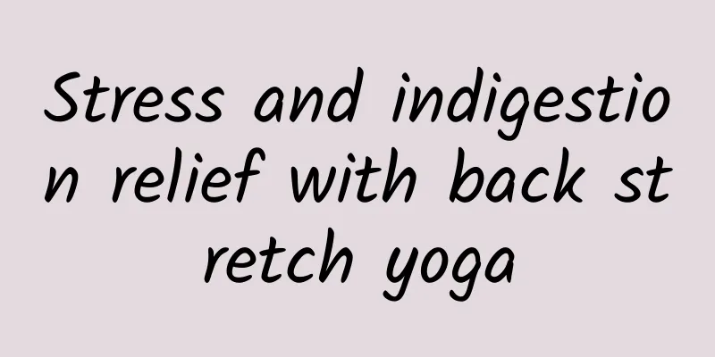 Stress and indigestion relief with back stretch yoga