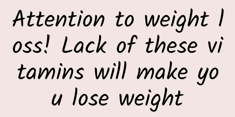Attention to weight loss! Lack of these vitamins will make you lose weight