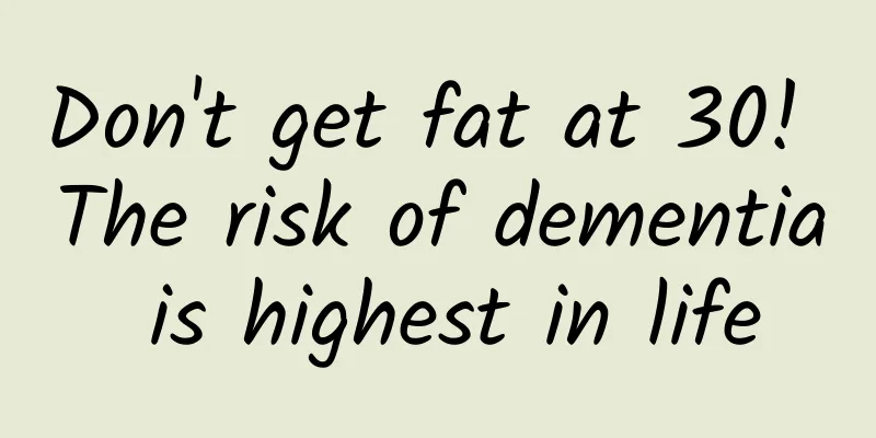 Don't get fat at 30! The risk of dementia is highest in life