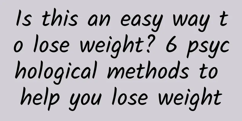 Is this an easy way to lose weight? 6 psychological methods to help you lose weight