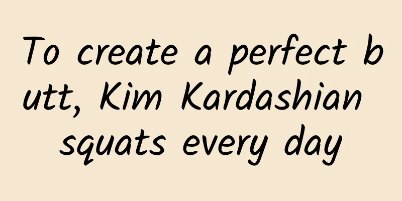 To create a perfect butt, Kim Kardashian squats every day