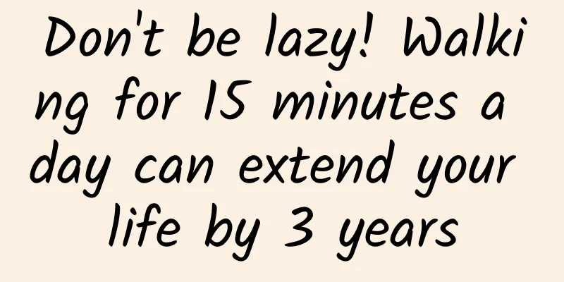 Don't be lazy! Walking for 15 minutes a day can extend your life by 3 years