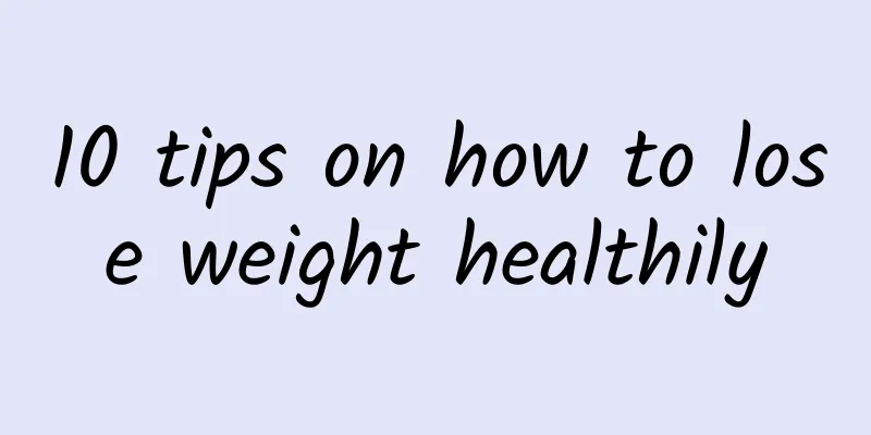 10 tips on how to lose weight healthily