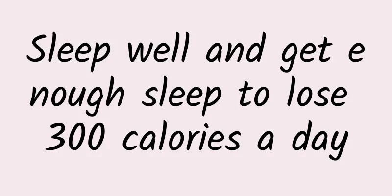 Sleep well and get enough sleep to lose 300 calories a day