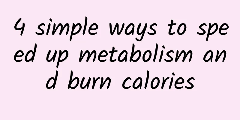 4 simple ways to speed up metabolism and burn calories